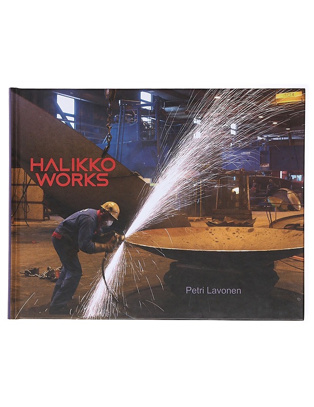 Halikko Works : Matti Eloranta -yhtiöiden ja Halikon tehtaan historia (1947-2007) - Petri Lavonen - Elämäkerrat ja muistelmat - 10105579345 - 0