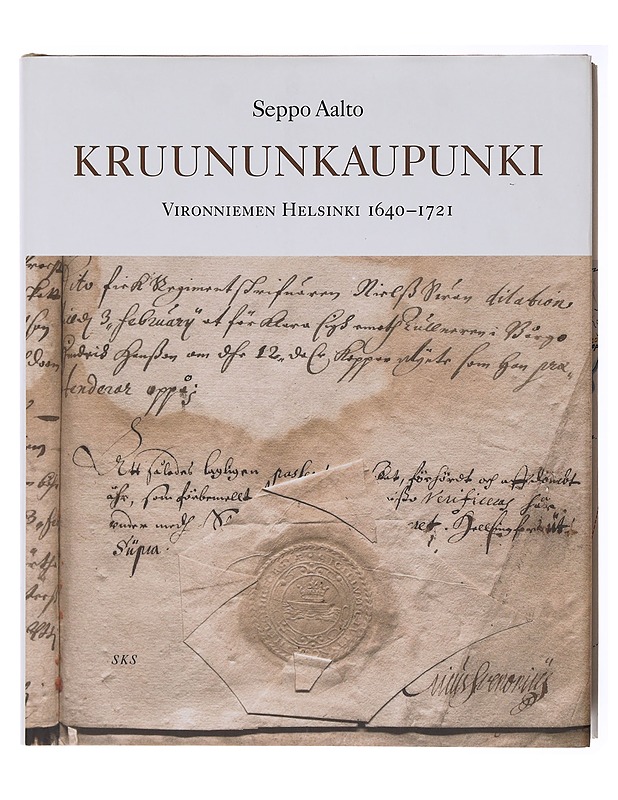Kruununkaupunki : Vironniemen Helsinki 1640-1721 - Seppo Aalto - Tietokirjat ja oppaat - 10105579458 - 0