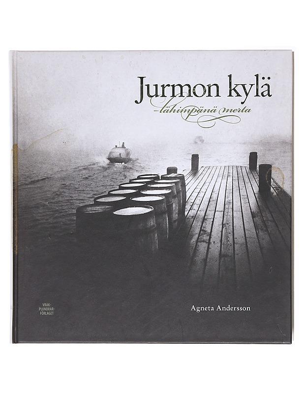 Jurmon kylä : lähimpänä merta - Andersson, Agneta, toimittaja - Tietokirjat ja oppaat - 10105579501 - 0