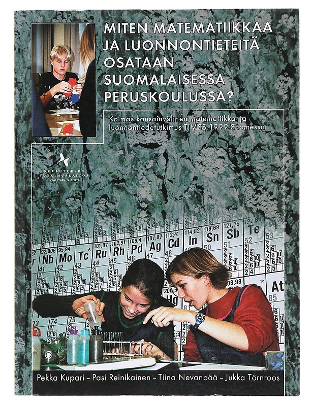 Miten matematiikkaa ja luonnontieteitä osataan suomalaisessa peruskoulussa : kolmas kansainvälinen matematiikka ja luonnontiedetutkimus TIMSS 1999 Suomessa - Kupari, Pekka - Tietokirjat ja oppaat - 10105579666 - 0