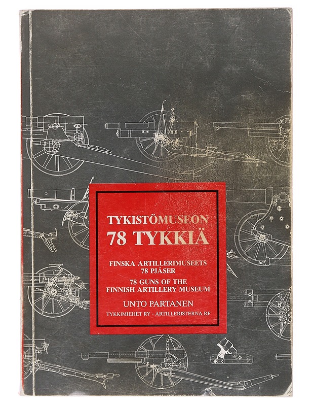 Tykistömuseon 78 tykkiä = Finska artillerimuseets 78 pjäser = The 78 guns of The Finnish Artillery Museum - Partanen, Unto - Tietokirjat ja oppaat - 10105579668 - 0