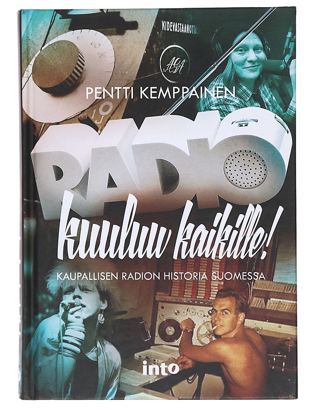 Radio kuuluu kaikille! : kaupallisen radion historia Suomessa - Pentti Kemppainen - Historiakirjat - 10105579708 - 0