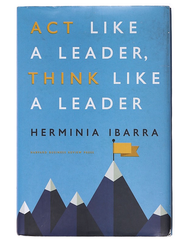 Act like a leader, think like a leader - Herminia Ibarra - Tietokirjat ja oppaat - 10105579746 - 0