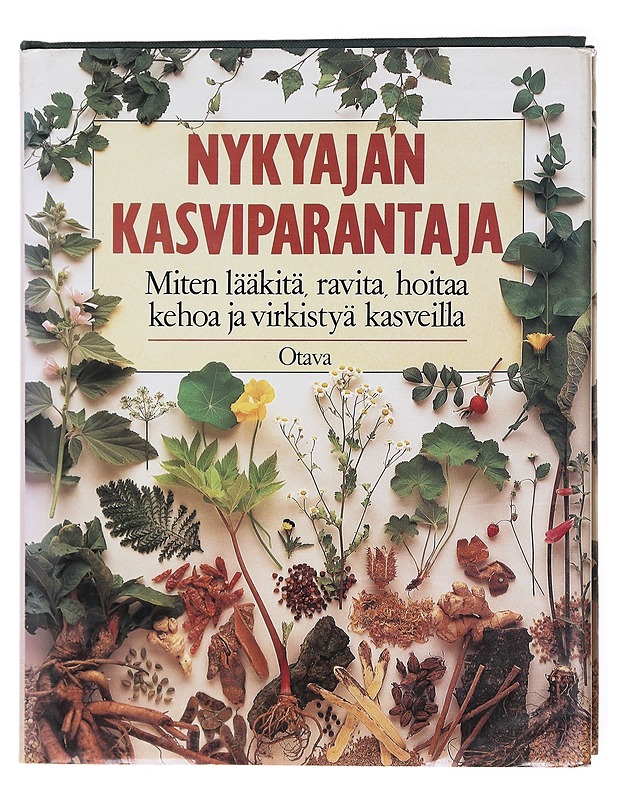 Nykyajan kasviparantaja : miten lääkitä, ravita, hoitaa kehoa ja virkistyä kasveilla - Mabey, Richard - Tietokirjat ja oppaat - 10105579748 - 0