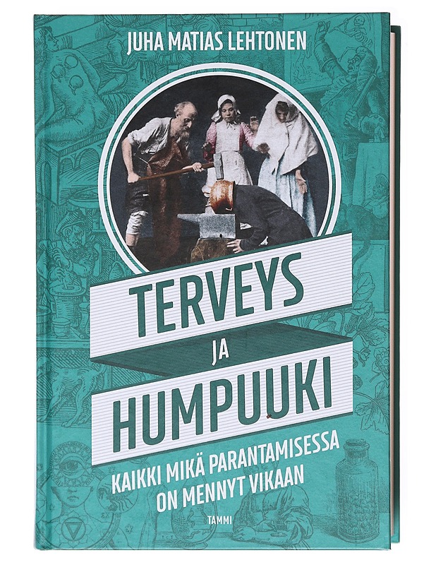 Terveys ja humpuuki : kaikki mikä parantamisessa on mennyt vikaan - Juha Matias Lehtonen - Historiakirjat - 10105579774 - 0