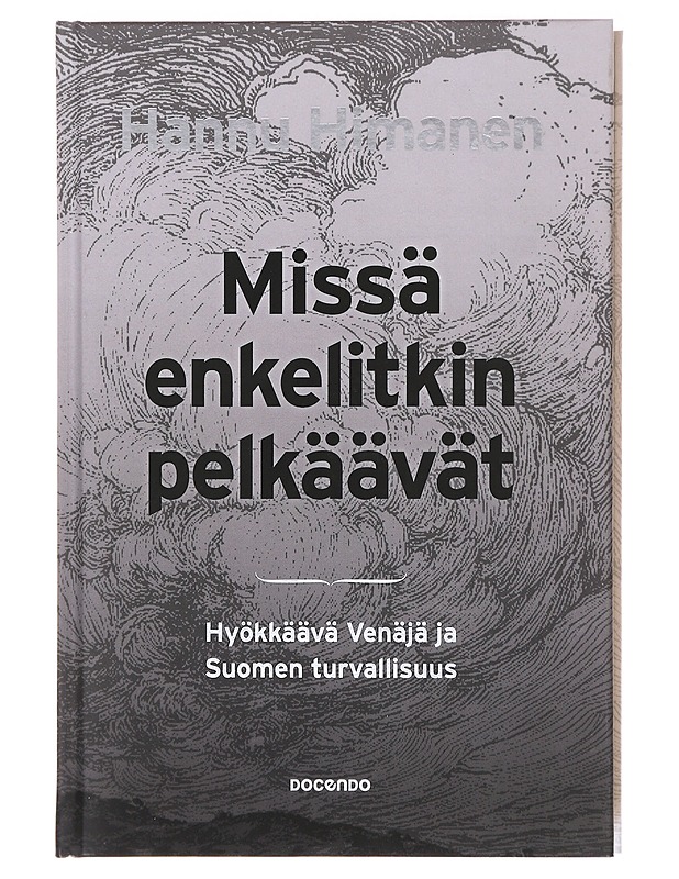 Missä enkelitkin pelkäävät : hyökkäävä Venäjä ja Suomen turvallisuus - Hannu Himanen - Tietokirjat ja oppaat - 10105579782 - 0
