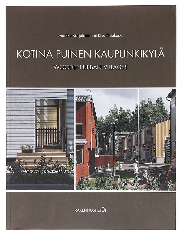 Kotina puinen kaupunkikylä : esimerkkejä moderneista puukaupungeista = Wooden urban villages : examples of modern wooden towns - Karjalainen, Markku - Tietokirjat ja oppaat - 10105579778 - 0