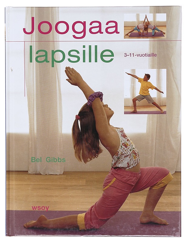 Joogaa lapsille / venyttely- ja voimaharjoituksia 3-11 -vuotiaille - Gibbs, Bel - Tietokirjat ja oppaat - 10105579791 - 0