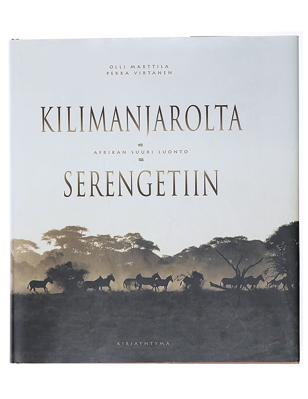 Kilimanjarolta Serengetiin : Afrikan suuri luonto - Marttila, Olli - Tietokirjat ja oppaat - 10105579819 - 0