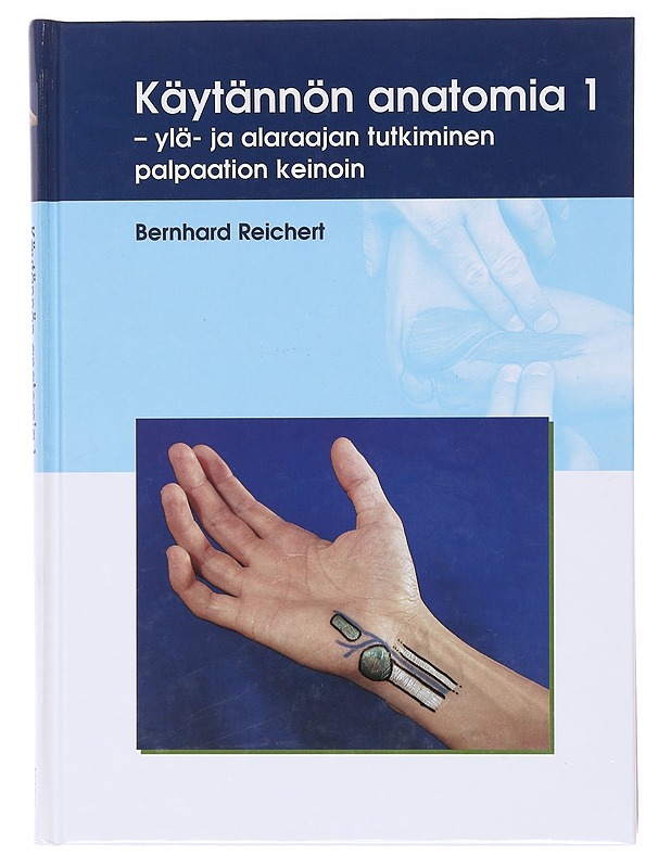 Käytännön anatomia. 1, Ylä- ja alaraajan tutkiminen palpaation keinoin - Reichert, Bernhard - Tietokirjat ja oppaat - 10105579851 - 0