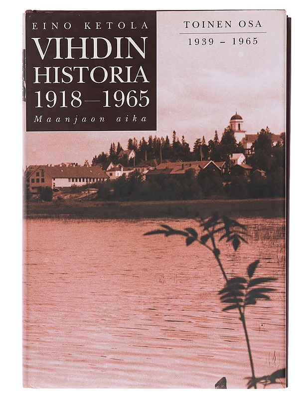 Vihdin historia 1918-1965 : maanjaon aika. Osa 2, 1939-1965 - Ketola, Eino - Historiakirjat - 10105579873 - 0