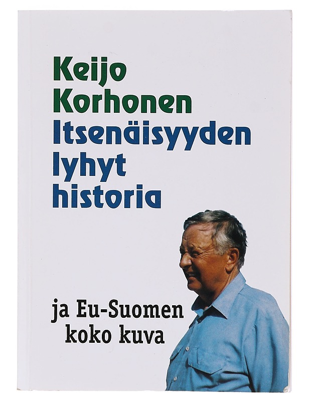 Itsenäisyyden lyhyt historia - Korhonen, Keijo - Historiakirjat - 10105580030 - 0