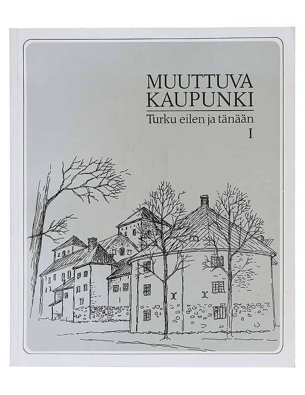 Muuttuva kaupunki : Turku eilen ja tänään. 1 - Harri Kalpa - Historiakirjat - 10105580085 - 0