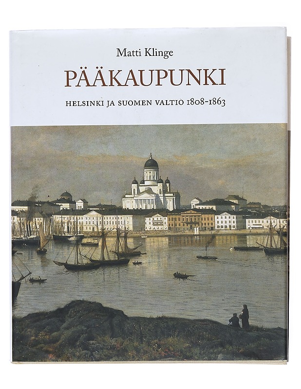 Pääkaupunki : Helsinki ja Suomen valtio 1808-1863 - Matti Klinge - Tietokirjat ja oppaat - 10105580138 - 0