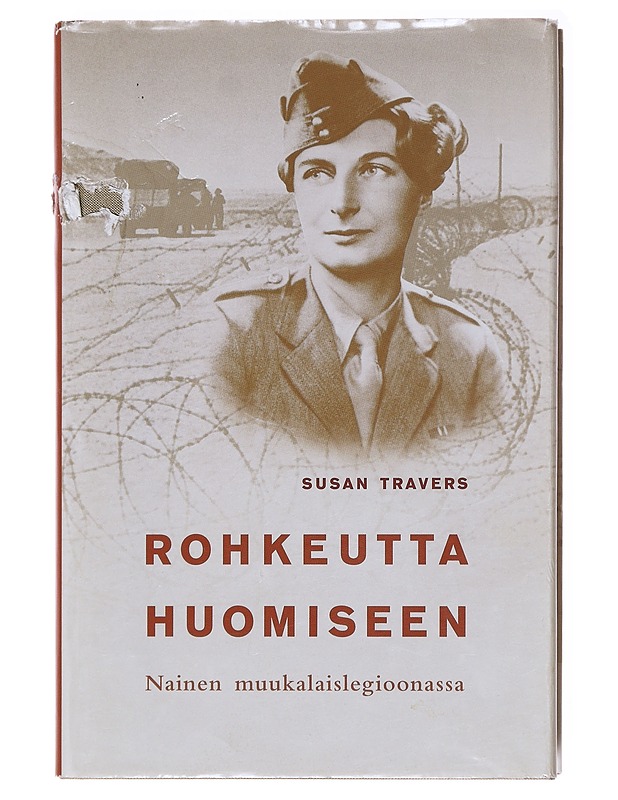 Rohkeutta huomiseen : nainen muukalaislegioonassa - Travers, Susan - Elämäkerrat ja muistelmat - 10105580217 - 0
