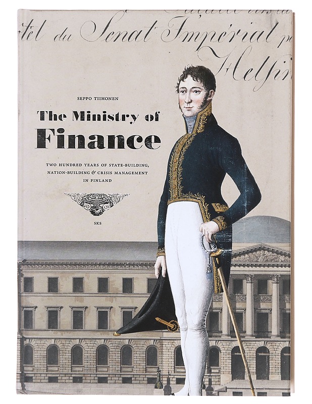 The ministry of finance / two hundred years of state-building, nation-building & crisis management in Finland - Seppo Tiihonen - Tietokirjat ja oppaat - 10105580257 - 0