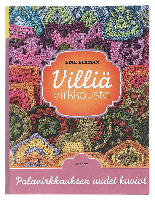 Villiä virkkausta / 144 ympyrää, kuusikulmiota, kolmiota, neliötä, ja muuta kuviota - Eckman, Edie - Tietokirjat ja oppaat - 10105580252 - 0