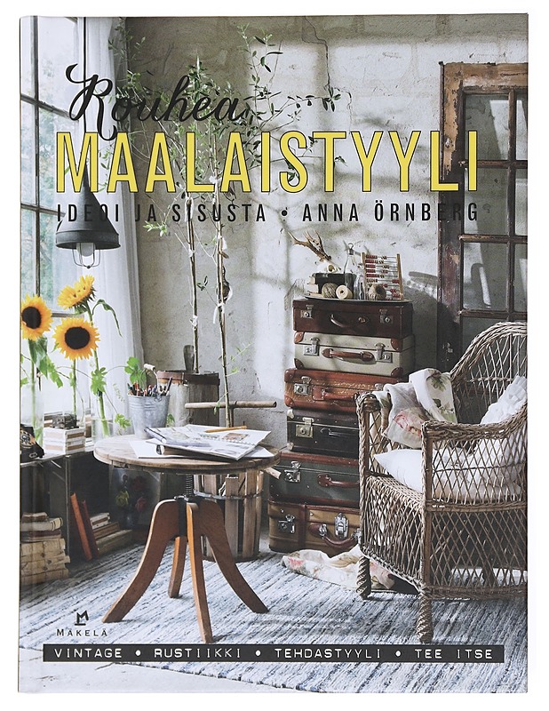 Rouhea maalaistyyli / ideoi ja sisusta : vintage, rustiikki, tehdastyyli, tee itse - Örnberg, Anna - Tietokirjat ja oppaat - 10105580325 - 0