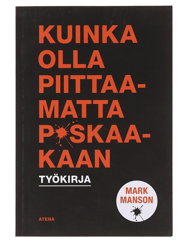 Kuinka olla piittamatta p*skaakaan : työkirja - Manson, Mark - Tietokirjat ja oppaat - 10105580360 - 0