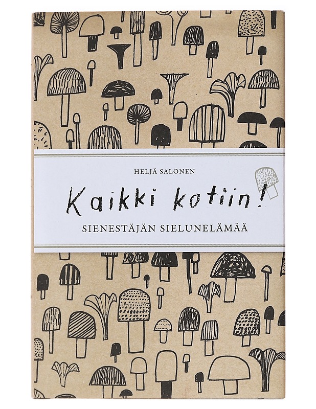 Kaikki kotiin! / sienestäjän sielunelämää - Heljä Salonen - Tietokirjat ja oppaat - 10105580445 - 0