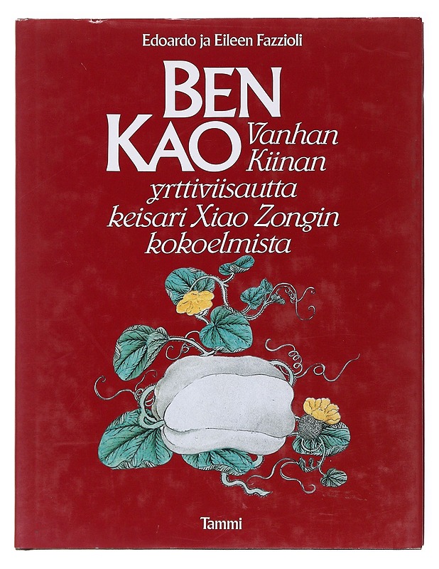 Ben Kao : vanhan Kiinan yrttiviisautta keisari Xiao Zongin kokoelmista - Fazzioli, Edoardo - Tietokirjat ja oppaat - 10105580459 - 0