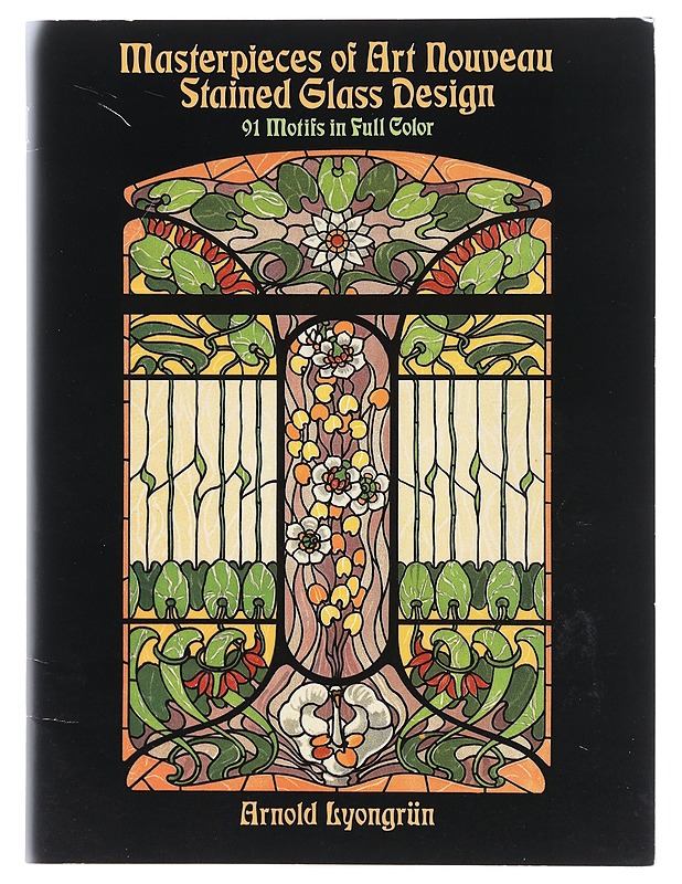 Masterpieces of art nouveau stained glass design : 91 motifs in full color - Lyongrün, Arnold - Romaanit ja novellit - 10105580483 - 0