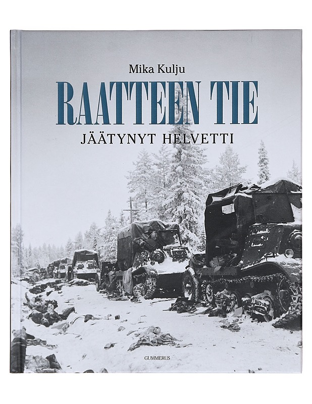 Raatteen tie / jäätynyt helvetti - Mika Kulju - Historiakirjat - 10105580508 - 0