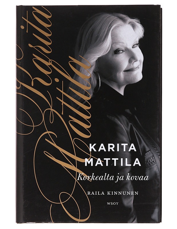 Karita Mattila : korkealta ja kovaa - Raila Kinnunen - Elämäkerrat ja muistelmat - 10105580540 - 1