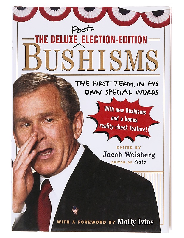 The deluxe election-edition Bushisms : the first term, in his own special words - Weisberg, Jacob - Tietokirjat ja oppaat - 10105580650 - 0