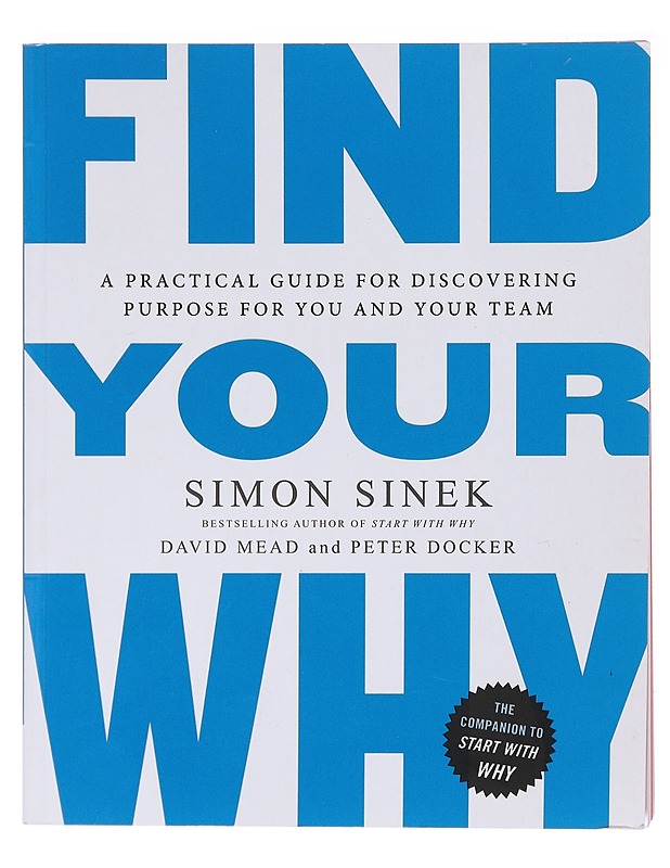Find your why : a practical guide for dissovering purpose for you and your team - Sinek, Simon - Tietokirjat ja oppaat - 10105580685 - 0
