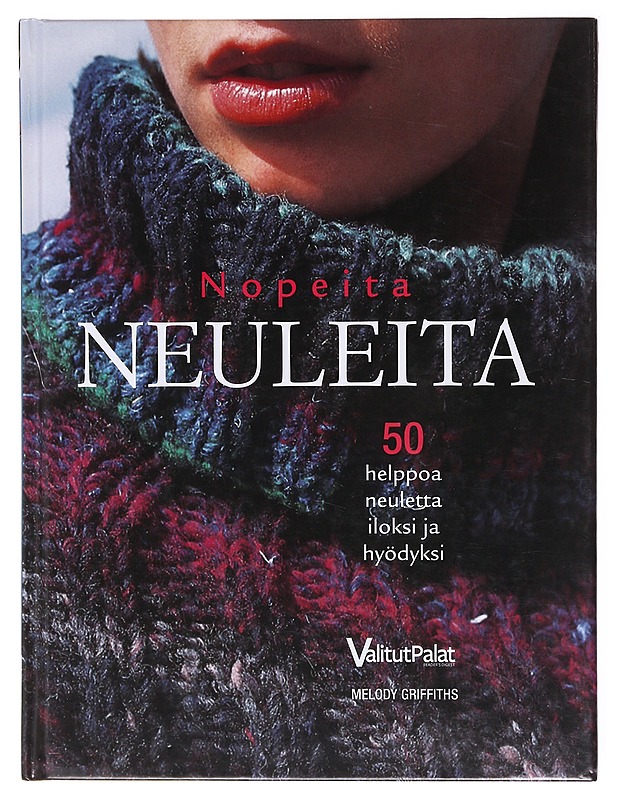 Nopeita neuleita / 50 helppoa neuletta iloksi ja hyödyksi - Griffiths, Melody - Tietokirjat ja oppaat - 10105580694 - 0