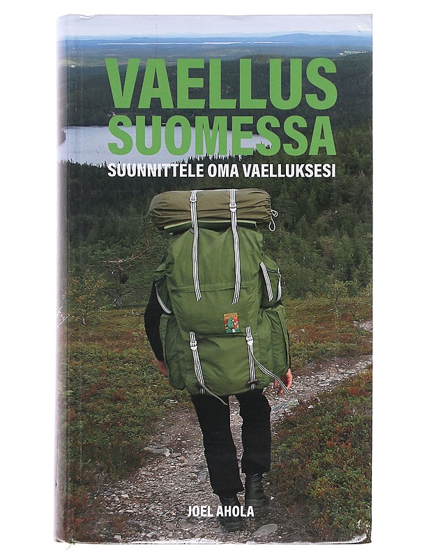 Vaellus Suomessa / suunnittele oma vaelluksesi - Ahola, Joel - Tietokirjat ja oppaat - 10105580748 - 0