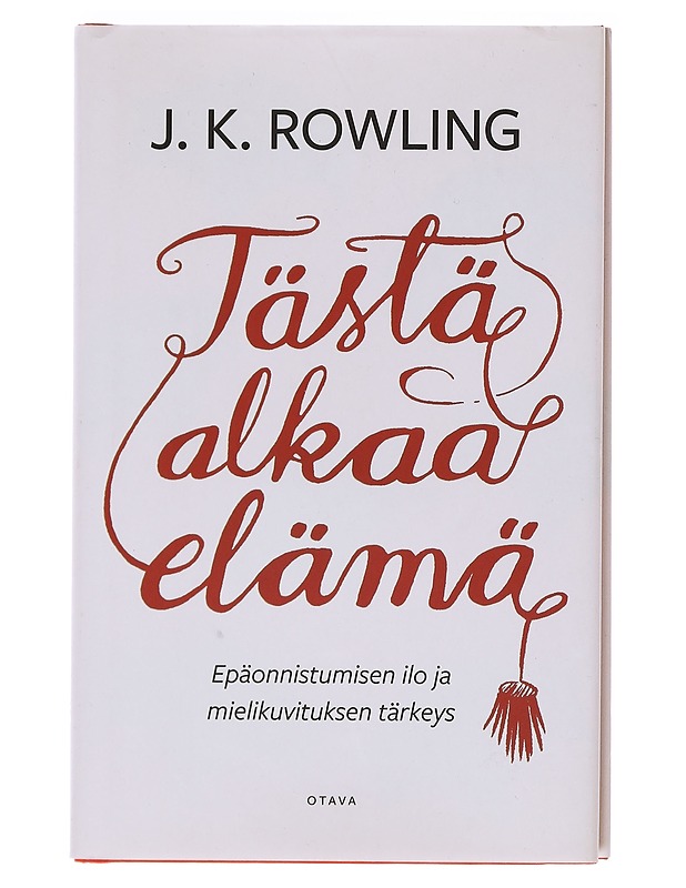 Tästä alkaa elämä / epäonnistumisen ilo ja mielikuvituksen tärkeys - Rowling, J. K. - Tietokirjat ja oppaat - 10105580802 - 0
