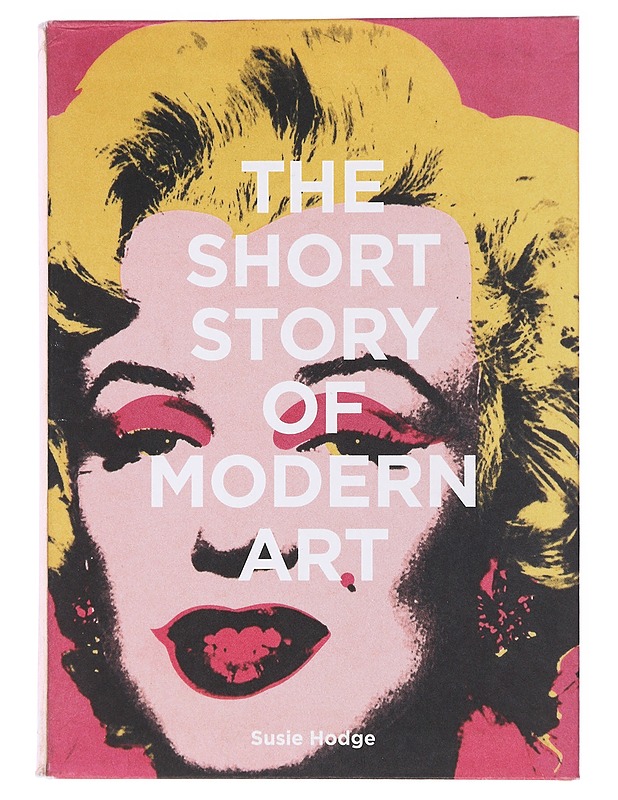 The short story of modern art : a pocket guide to key movements, works, themes & techniques - Susie Hodge - Taide- ja kulttuurikirjat - 10105580872 - 0
