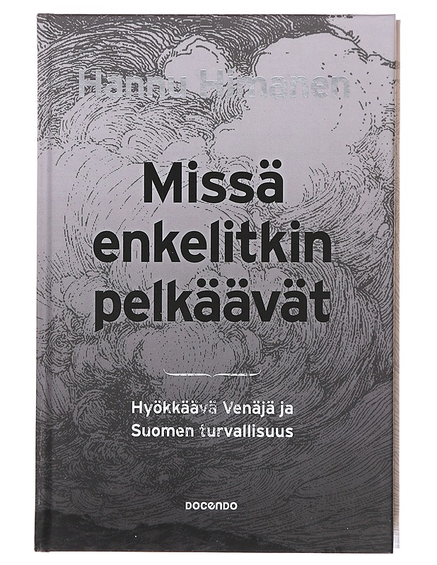 Missä enkelitkin pelkäävät : hyökkäävä Venäjä ja Suomen turvallisuus - Hannu Himanen - Tietokirjat ja oppaat - 10105580874 - 0