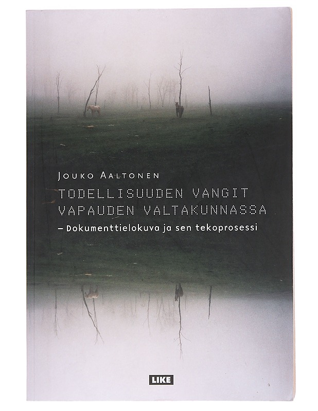 Todellisuuden vangit vapauden valtakunnassa : dokumenttielokuva ja sen tekoprosessi - Jouko Aaltonen - Historiakirjat - 10105580930 - 0