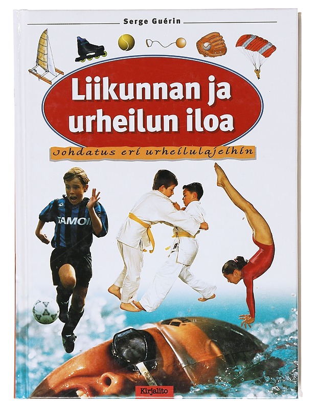 Liikunnan ja urheilun iloa / johdatus eri urheilulajeihin - Guérin, Serge - Kirja lahjaksi - 10105581094 - 0