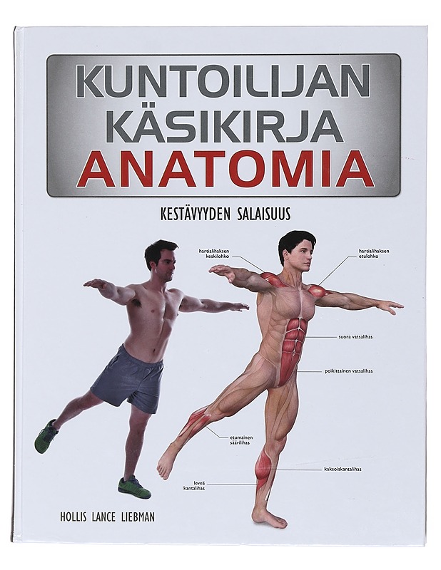 Kuntoilijan käsikirja : anatomia : kestävyyden salaisuus - Liebman, Hollis Lance - Tietokirjat ja oppaat - 10105581107 - 0