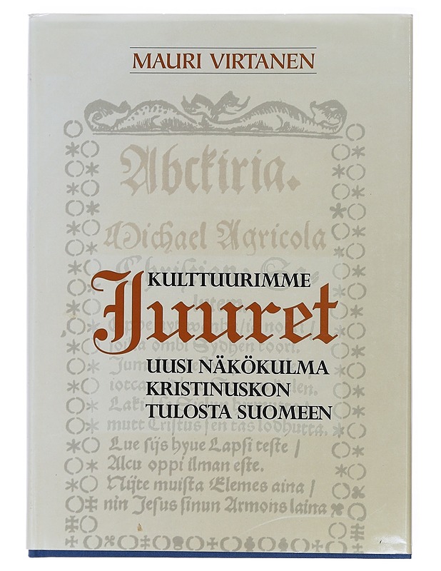 Kulttuurimme juuret : uusi näkökulma kristinuskon tulosta Suomeen - Virtanen, Mauri - Historiakirjat - 10105581131 - 0
