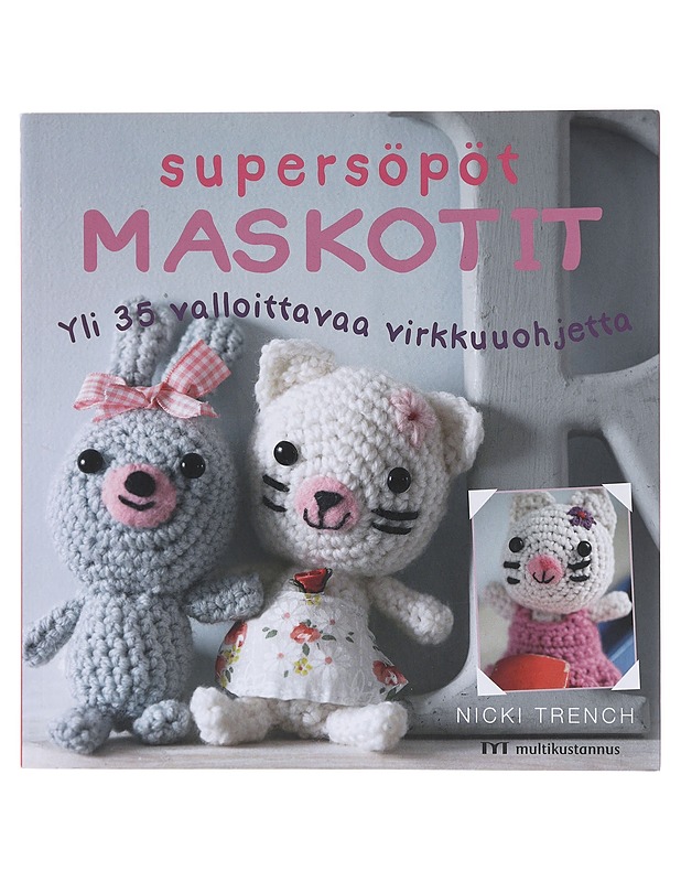 Supersöpöt maskotit / yli 35 valloittavaa virkkuuohjetta - Trench, Nicki - Tietokirjat ja oppaat - 10105581244 - 0