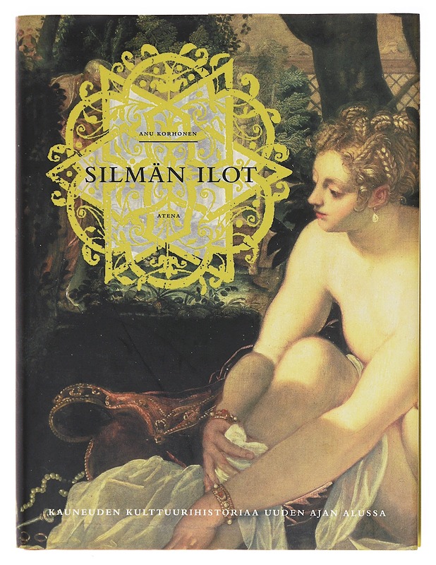 Silmän ilot : kauneuden kulttuurihistoriaa uuden ajan alussa - Anu Korhonen - Taide- ja kulttuurikirjat - 10105581304 - 0