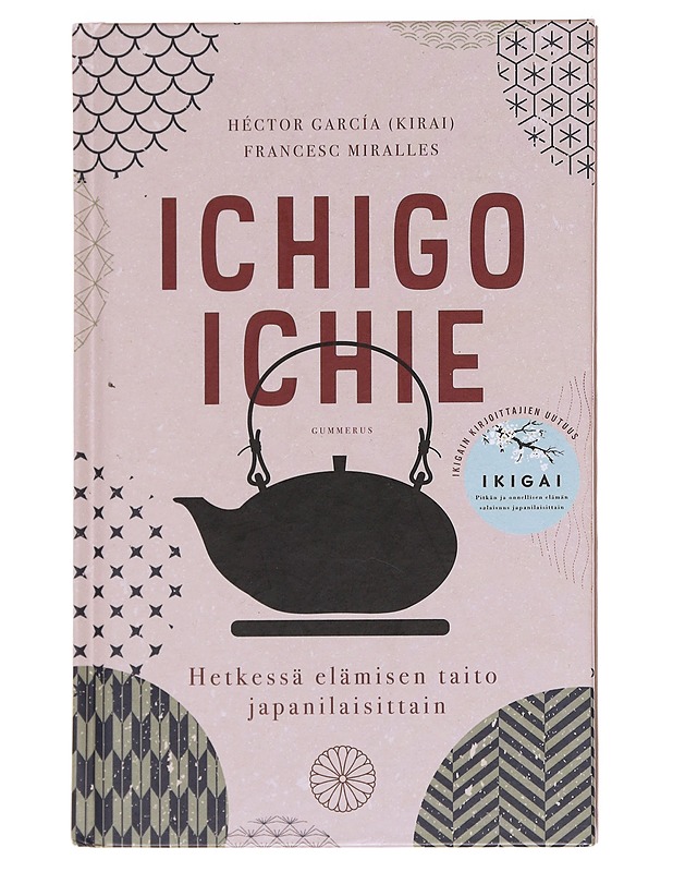 Ichigo ichie : hetkessä elämisen taito japanilaisittain - García, Héctor - Tietokirjat ja oppaat - 10105581555 - 0