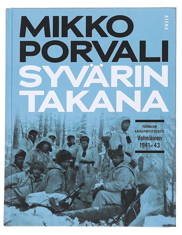 Syvärin takana / Päämajan kaukopartio-osasto Vehniäinen 1941-1943 - Mikko Porvali - Kaunokirjallisuus - 10105581577 - 0