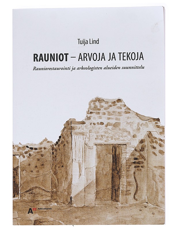 Rauniot - arvoja ja tekoja : rauniorestaurointi ja arkeologisten alueiden suunnittelu - Tuija Lind - Tietokirjat ja oppaat - 10105581581 - 0