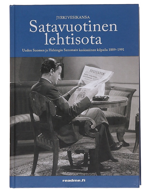 Satavuotinen lehtisota : Uuden Suomen ja Helsingin Sanomien keskinäinen kilpailu 1889-1991 - Jyrki Vesikansa - Historiakirjat - 10105581589 - 0