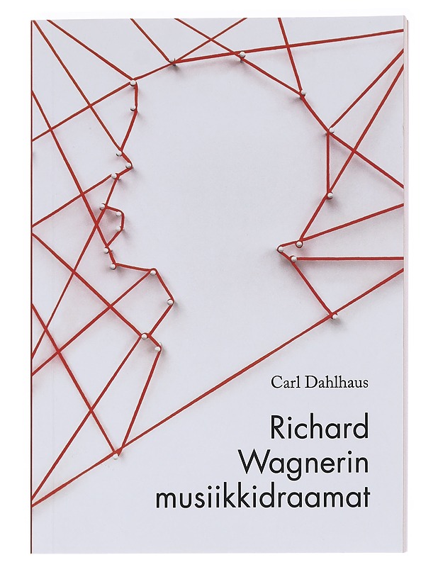 Richard Wagnerin musiikkidraamat - Dahlhaus, Carl - Musiikki- ja elokuvakirjat - 10105581627 - 0