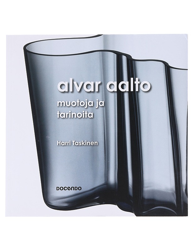 Alvar Aalto : muotoja ja tarinoita - Taskinen, Harri - Taide- ja kulttuurikirjat - 10105581646 - 0
