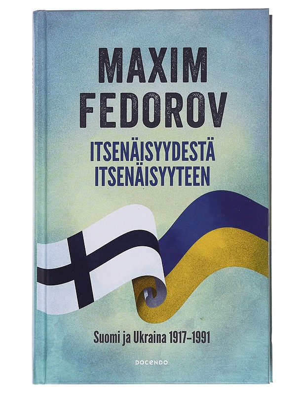 Itsenäisyydestä itsenäisyyteen / Suomi ja Ukraina 1917-1991 - Maxim Fedorov - Historiakirjat - 10105581686 - 0