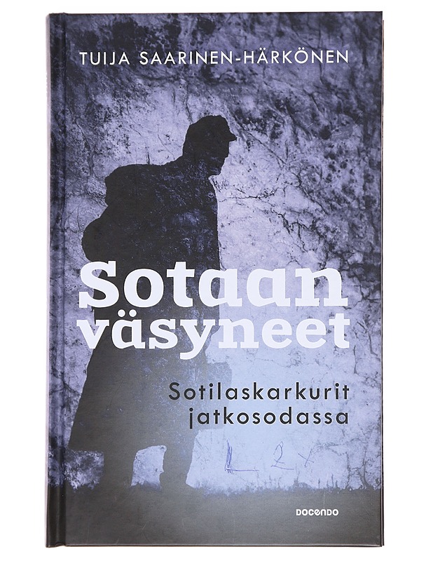 Sotaan väsyneet / sotilaskarkurit jatkosodassa - Tuija Saarinen-Härkönen - Historiakirjat - 10105581738 - 0