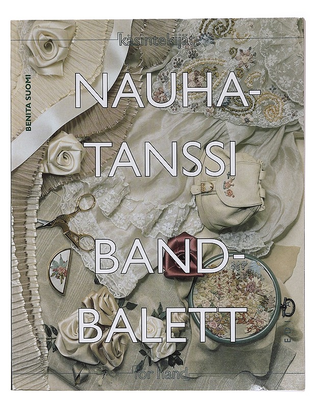 Nauhatanssi : silkkinauhakirjontaa ja koristelua erilaisilla nauhoilla : sidenbandsbroderi och dekoration med olika band = Bandbalett - Suomi, Benita - Tietokirjat ja oppaat - 10105581829 - 0